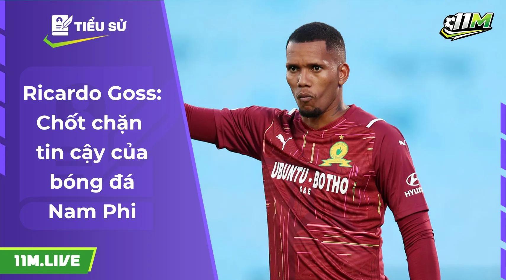 Ricardo Goss: Chốt chặn tin cậy của bóng đá Nam Phi