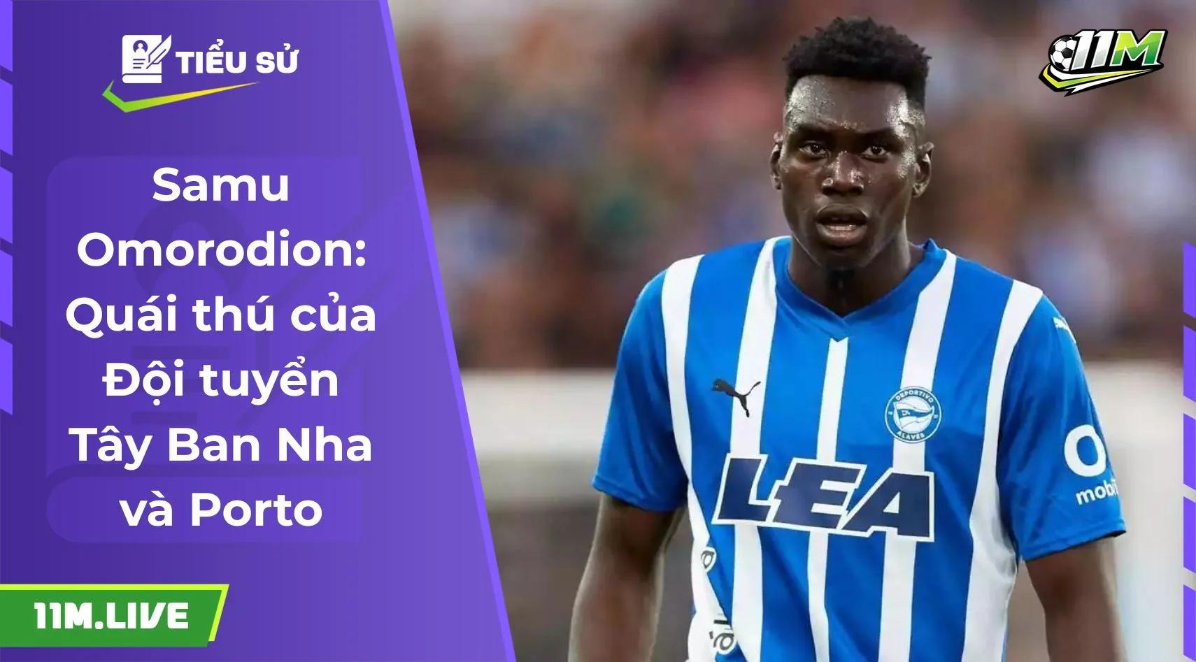 Samu Omorodion: Quái thú của Đội tuyển Tây Ban Nha và Porto