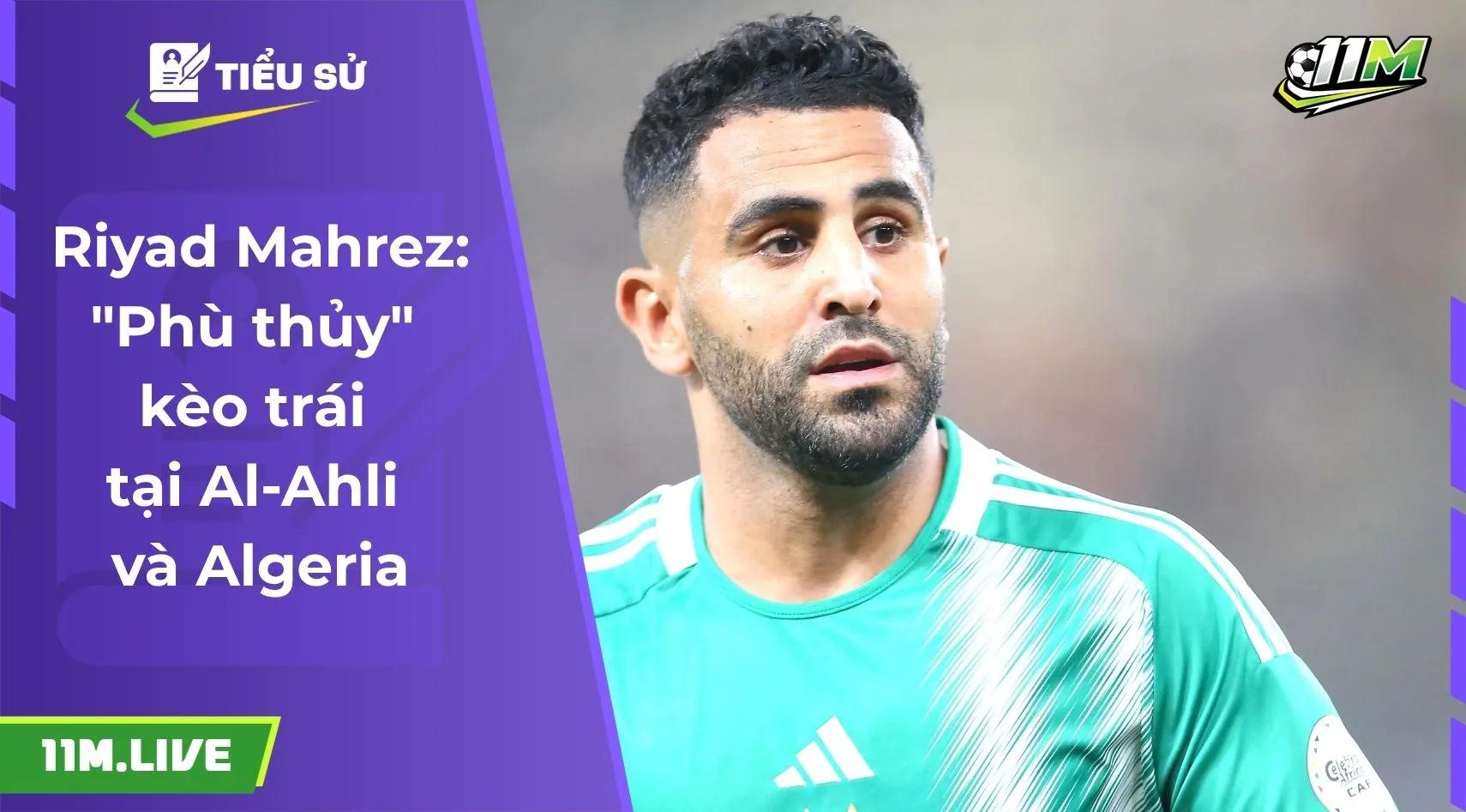 Riyad Mahrez: "Phù thủy" kèo trái tại Al-Ahli và Algeria