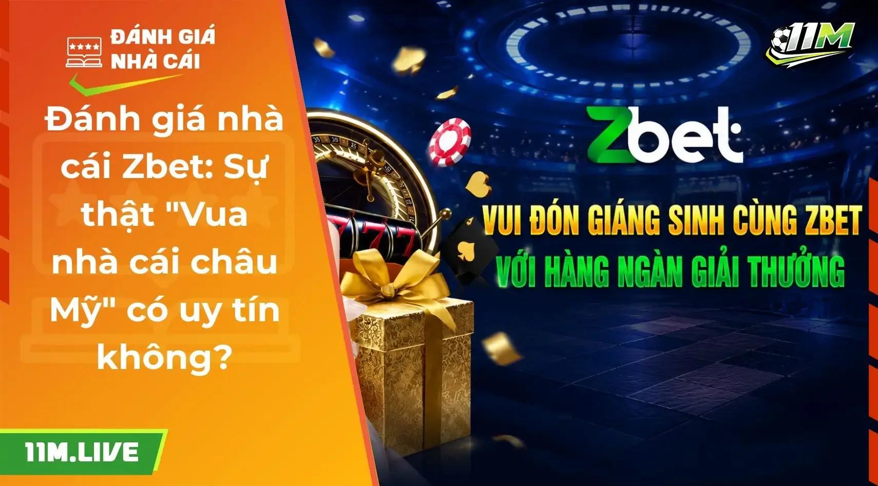 Đánh giá nhà cái Zbet: Sự thật "Vua nhà cái châu Mỹ" có uy tín không?