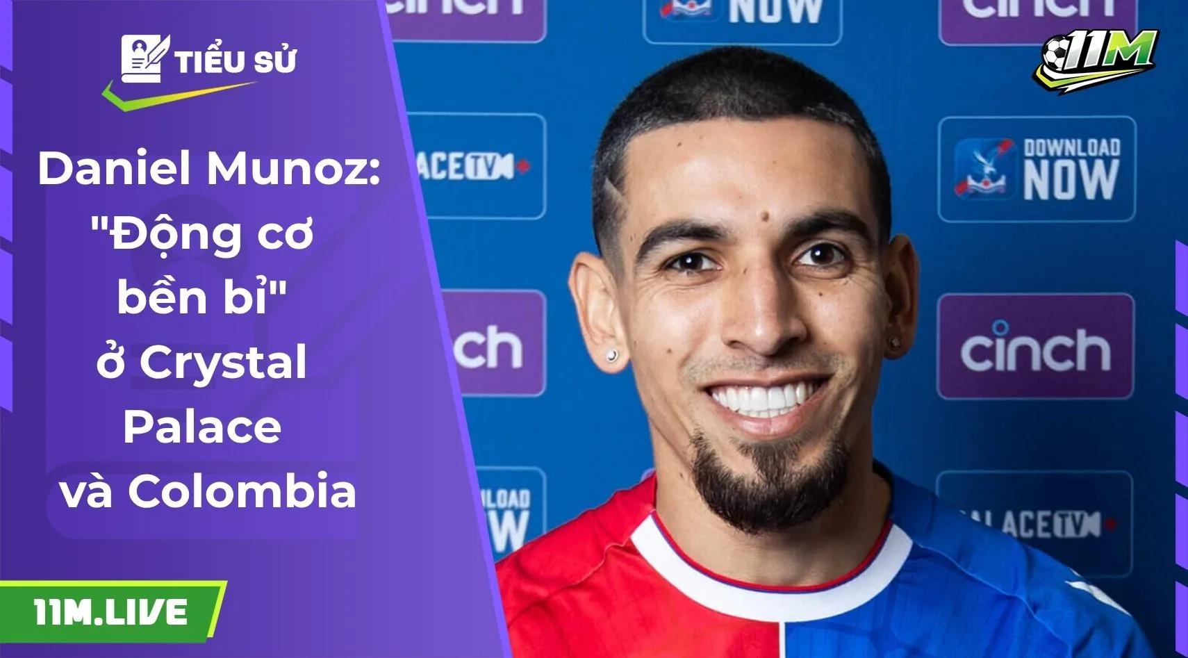 Daniel Munoz: "Động cơ bền bỉ" ở Crystal Palace và Colombia