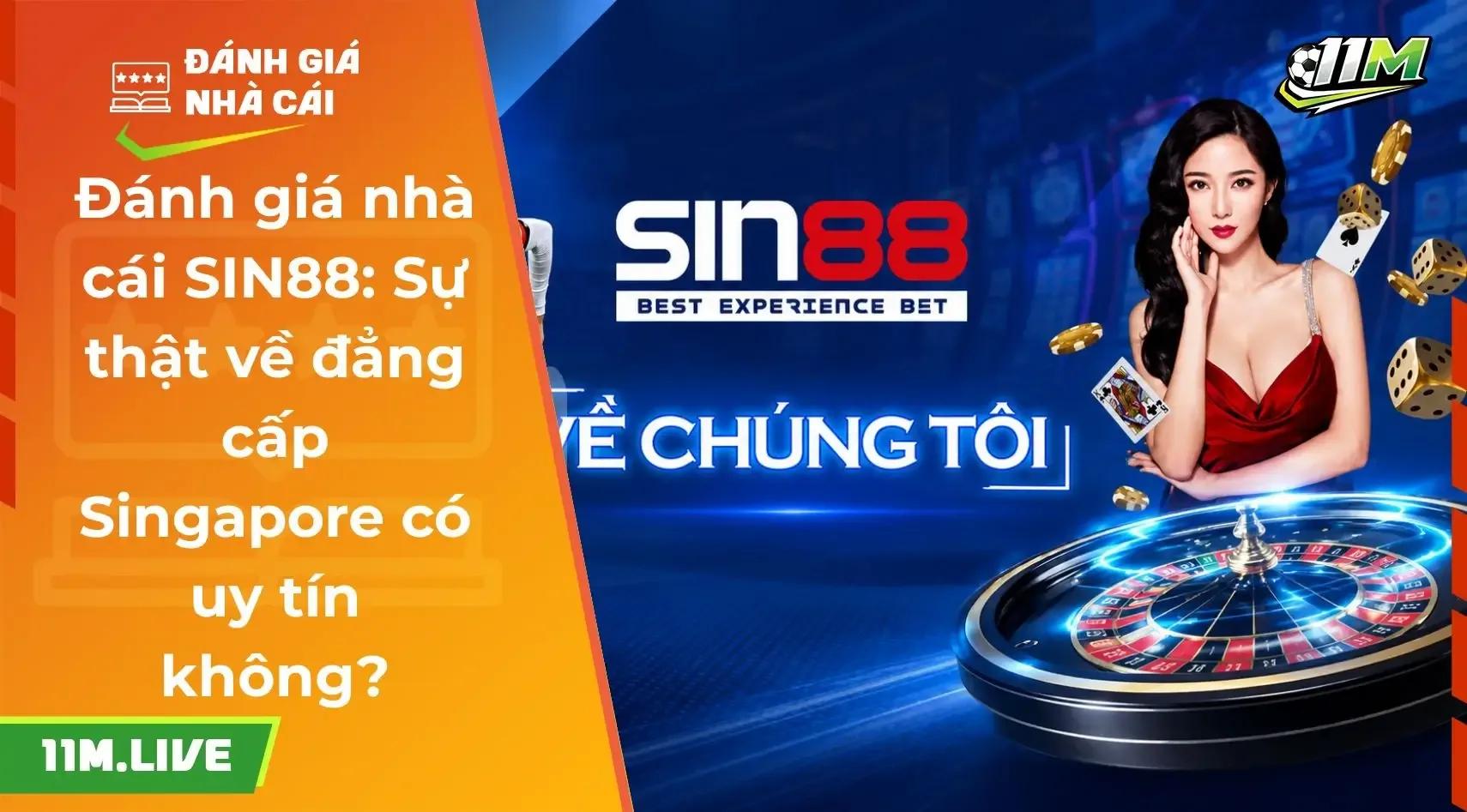 Đánh giá nhà cái SIN88: Sự thật về đẳng cấp Singapore có uy tín không?