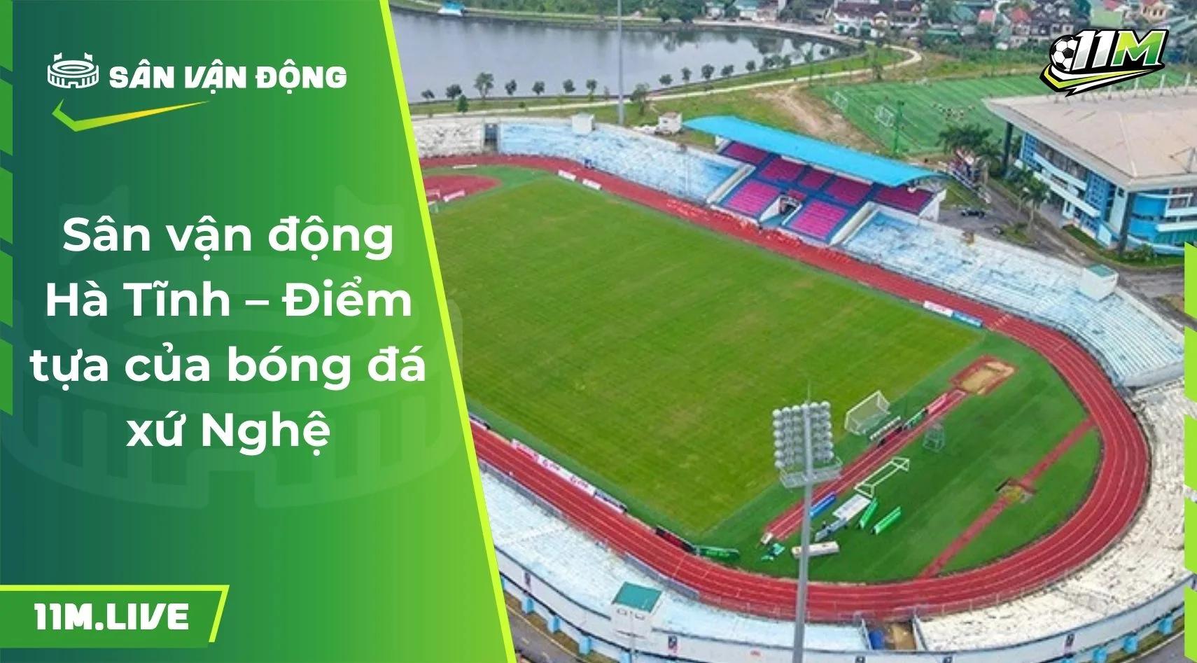 Sân vận động Hà Tĩnh – Điểm tựa của bóng đá xứ Nghệ