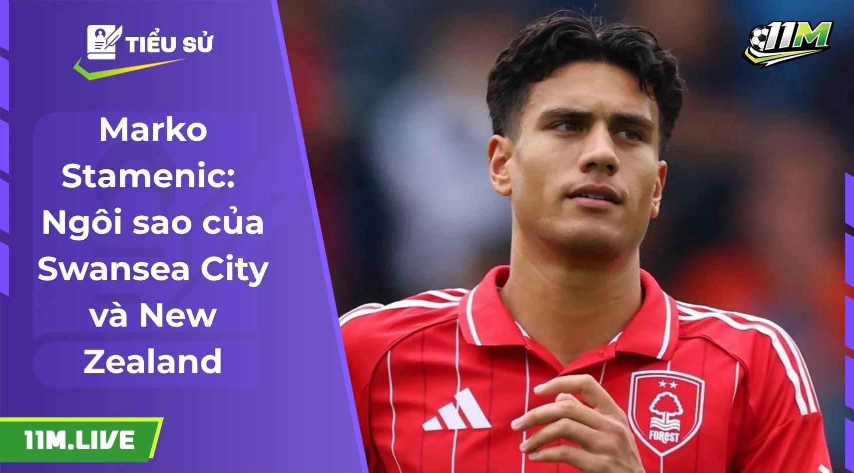 Marko Stamenic: Ngôi sao của Swansea City và New Zealand