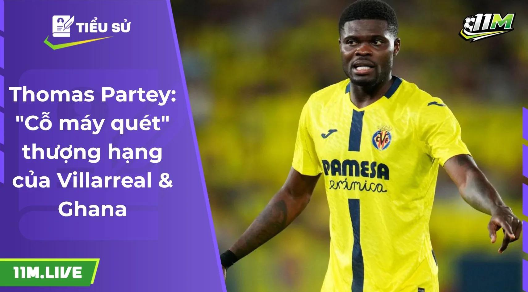 Thomas Partey: "Cỗ máy quét" thượng hạng của Villarreal & Ghana