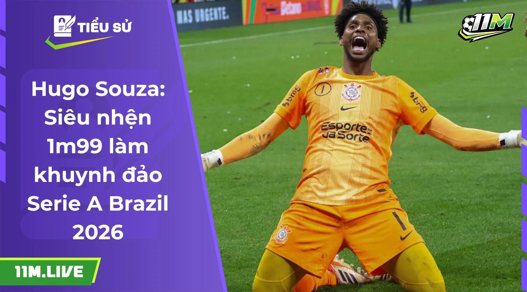 Hugo Souza: Siêu nhện 1m99 làm khuynh đảo Serie A Brazil 2026