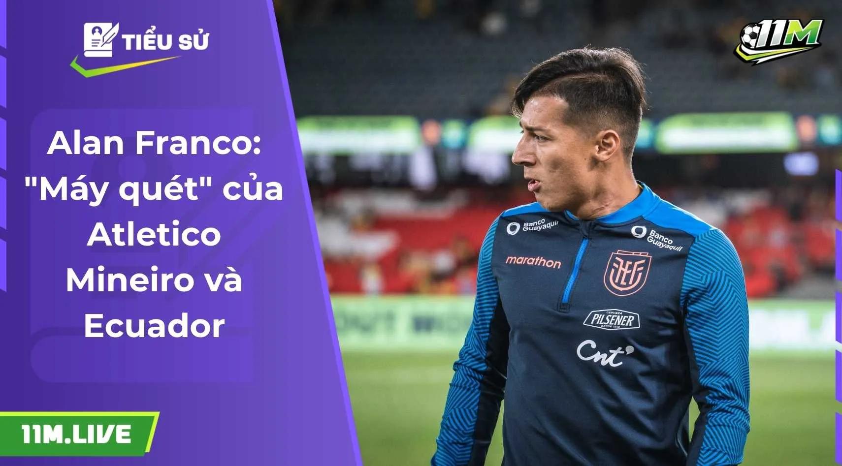 Alan Franco là ai? Hành trình vươn tầm của "máy quét" Nam Mỹ