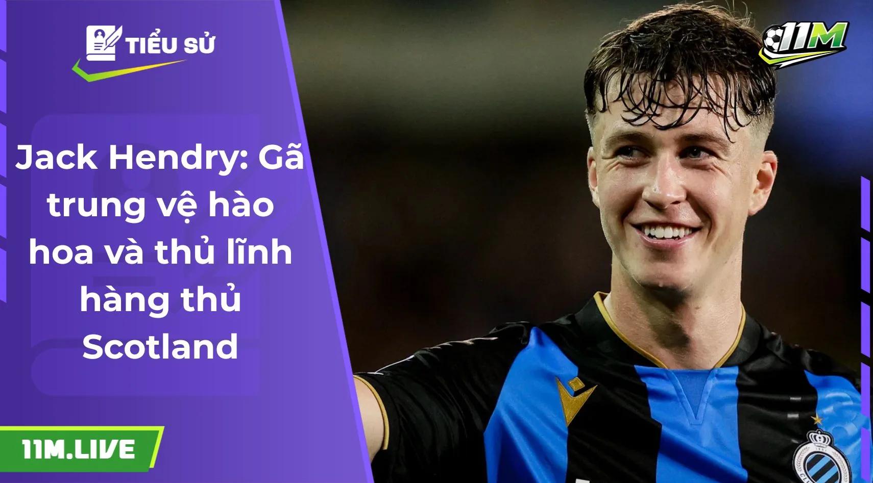Jack Hendry: Gã trung vệ hào hoa và thủ lĩnh hàng thủ Scotland