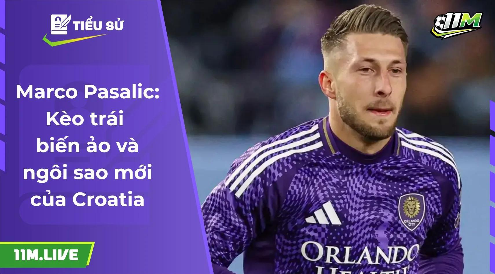 Marco Pasalic: Kèo trái biến ảo và ngôi sao mới của Croatia