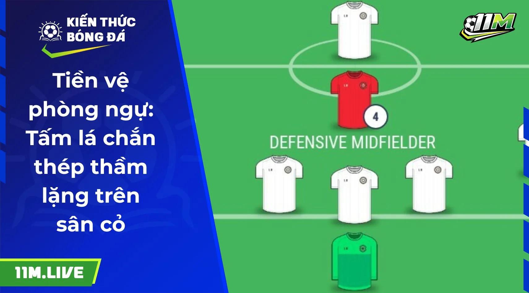 Tiền vệ phòng ngự: Tấm lá chắn thép thầm lặng trên sân cỏ