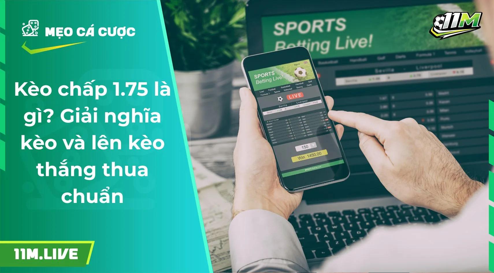 Kèo chấp 1.75 là gì? Giải nghĩa kèo và lên kèo thắng thua chuẩn