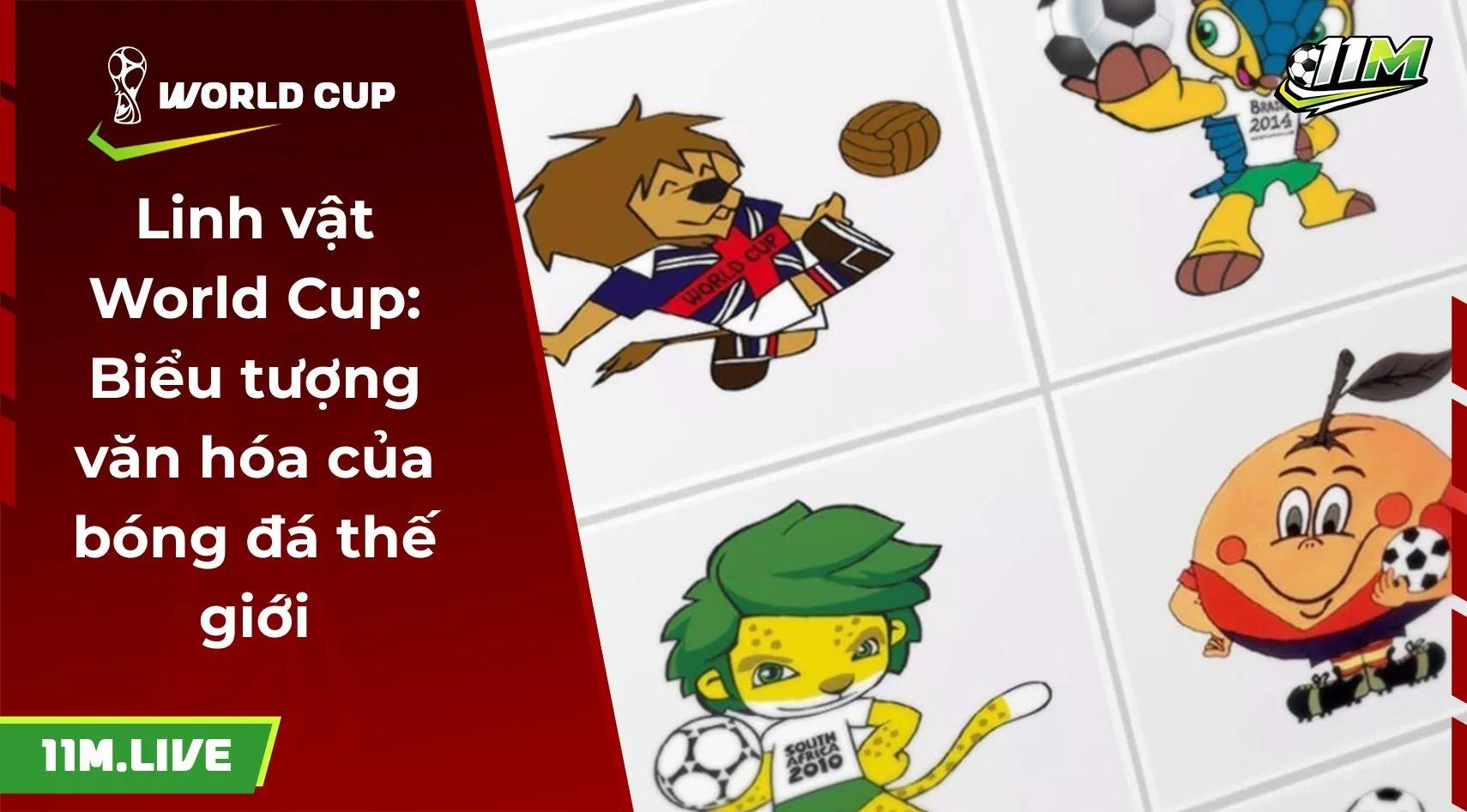 Linh vật World Cup: Biểu tượng văn hóa của bóng đá thế giới