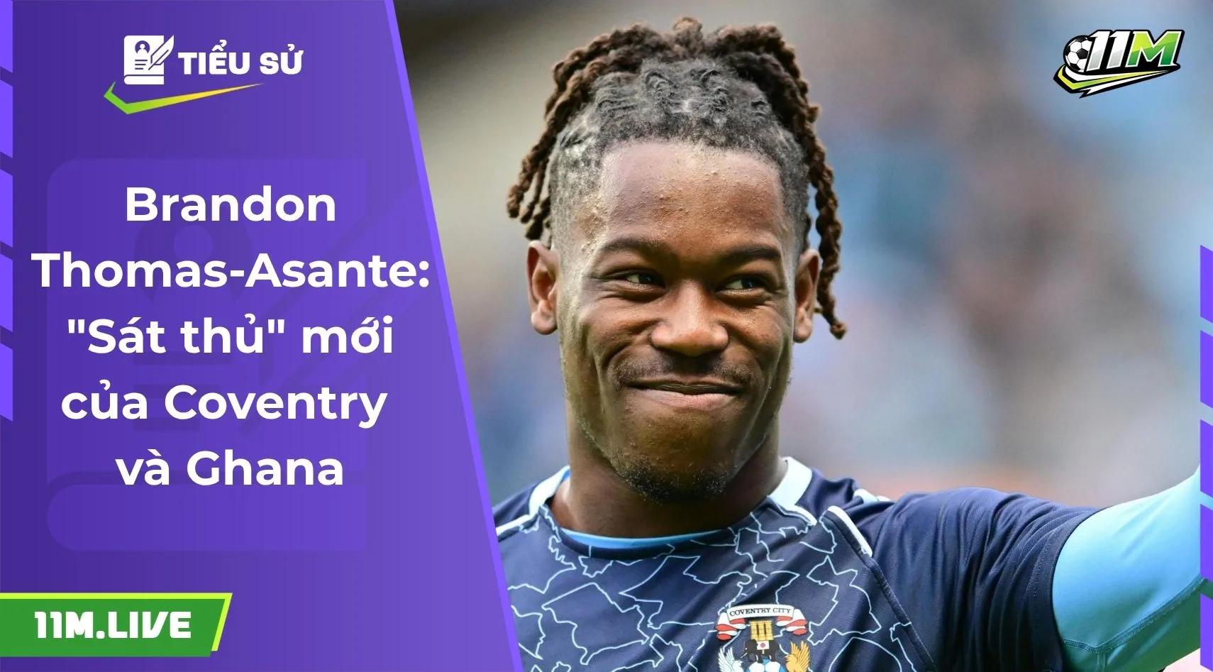 Brandon Thomas-Asante: "Sát thủ" mới của Coventry và Ghana