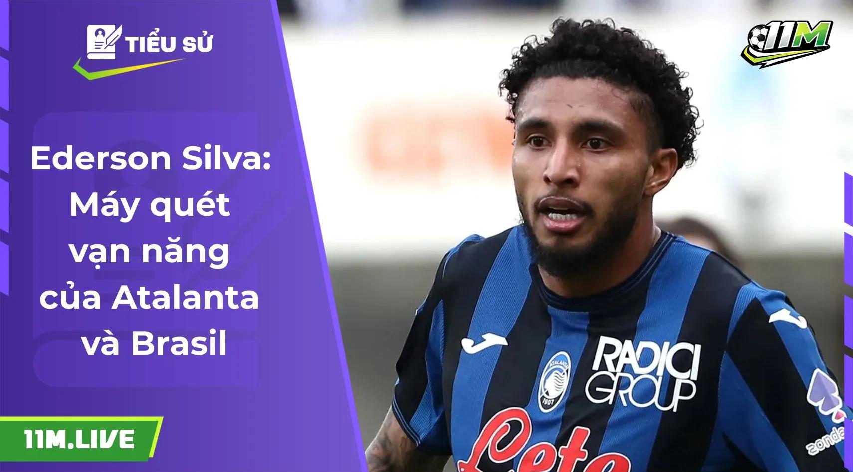 Ederson Silva: Máy quét vạn năng của Atalanta và Brasil