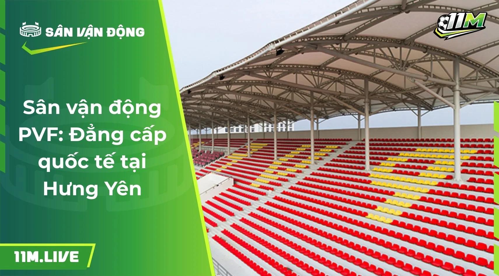 Sân vận động PVF: Đẳng cấp quốc tế tại Hưng Yên