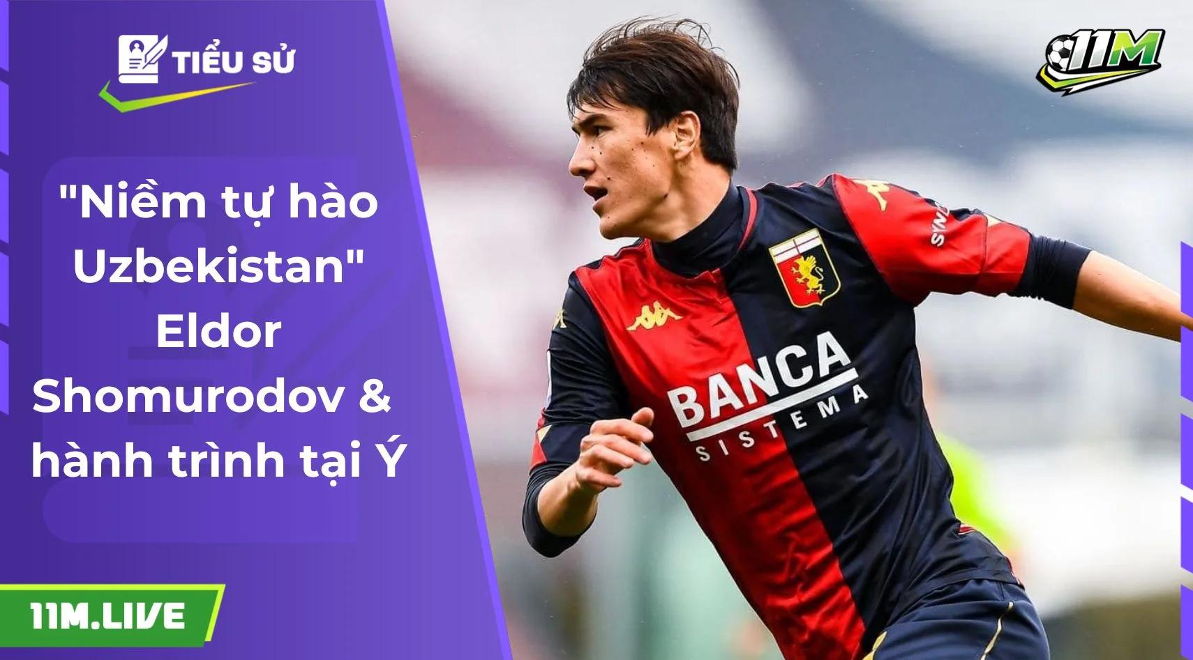 "Niềm tự hào Uzbekistan" Eldor Shomurodov & hành trình tại Ý