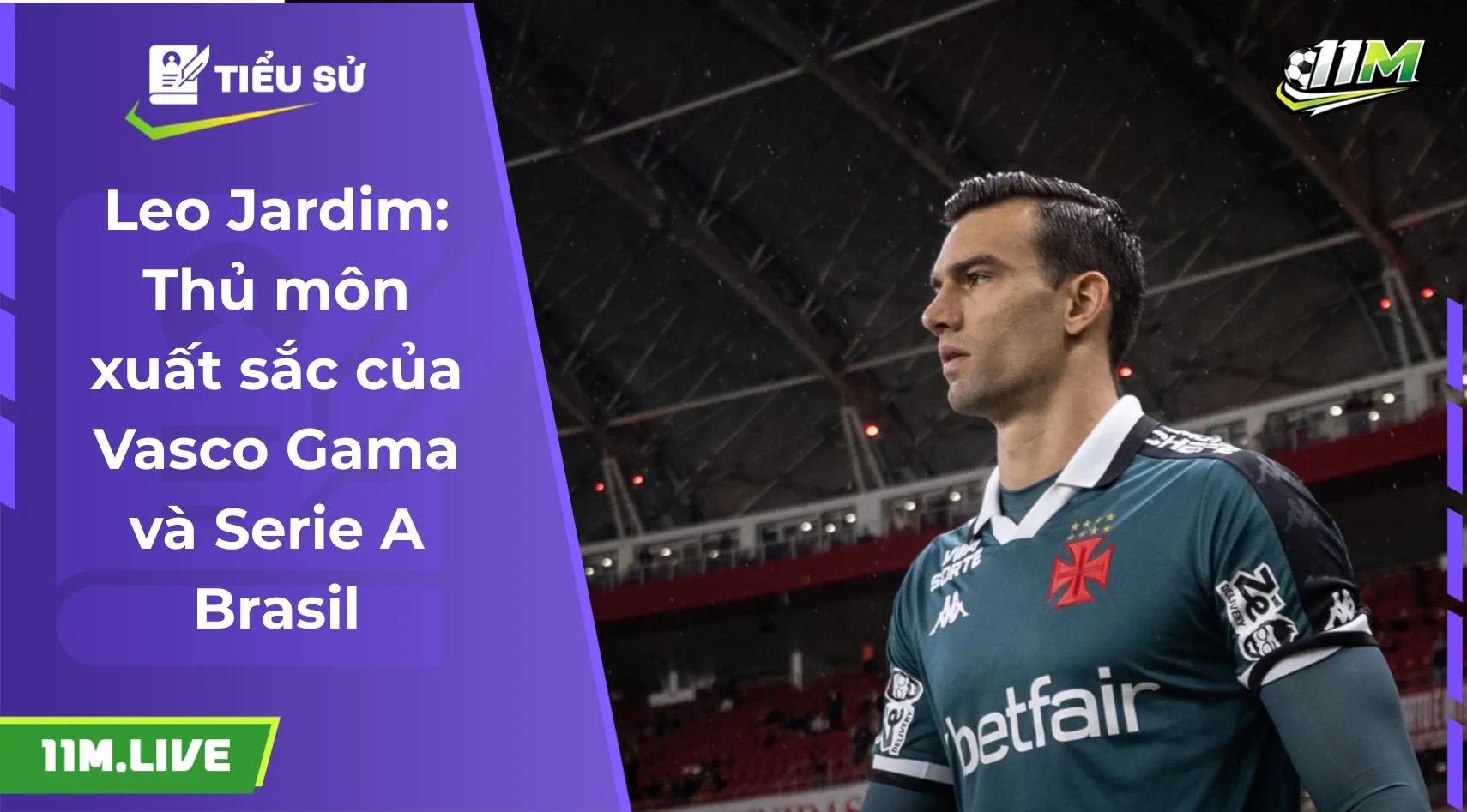 Leo Jardim: Thủ môn xuất sắc của Vasco Gama và Serie A Brasil