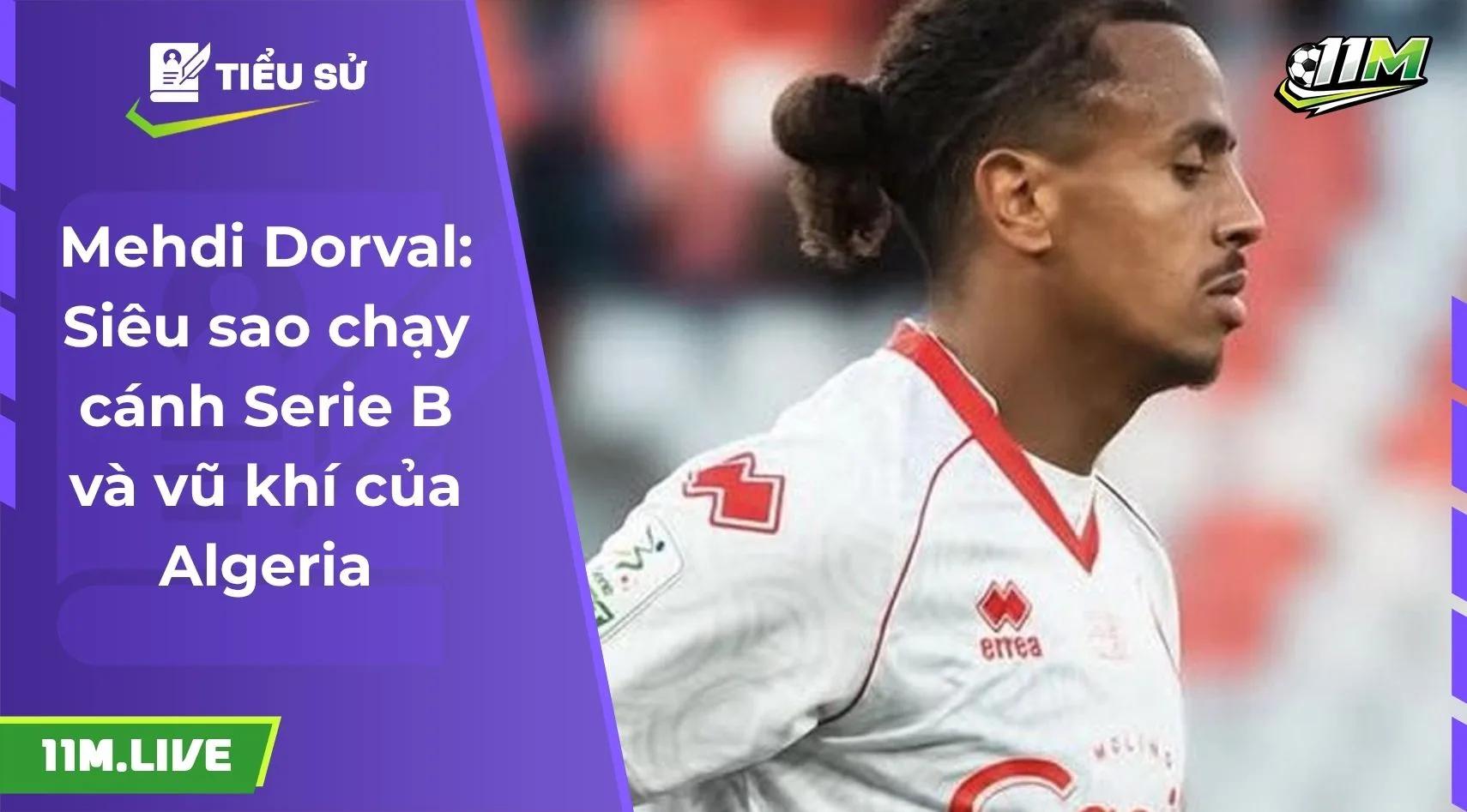 Mehdi Dorval: Siêu sao chạy cánh Serie B và vũ khí của Algeria