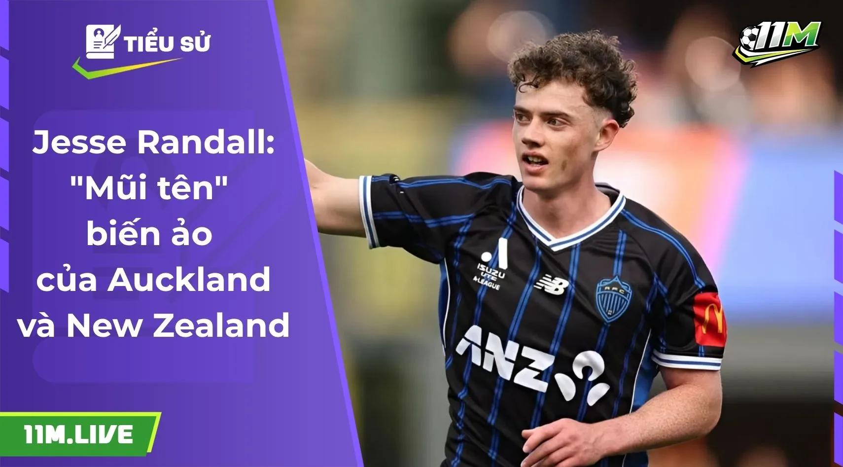 Jesse Randall: "Mũi tên" biến ảo của Auckland và New Zealand