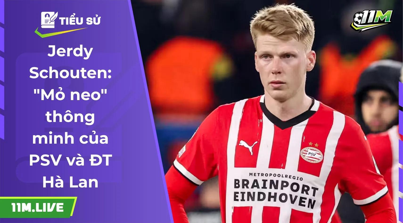 Jerdy Schouten: "Mỏ neo" thông minh của PSV và ĐT Hà Lan