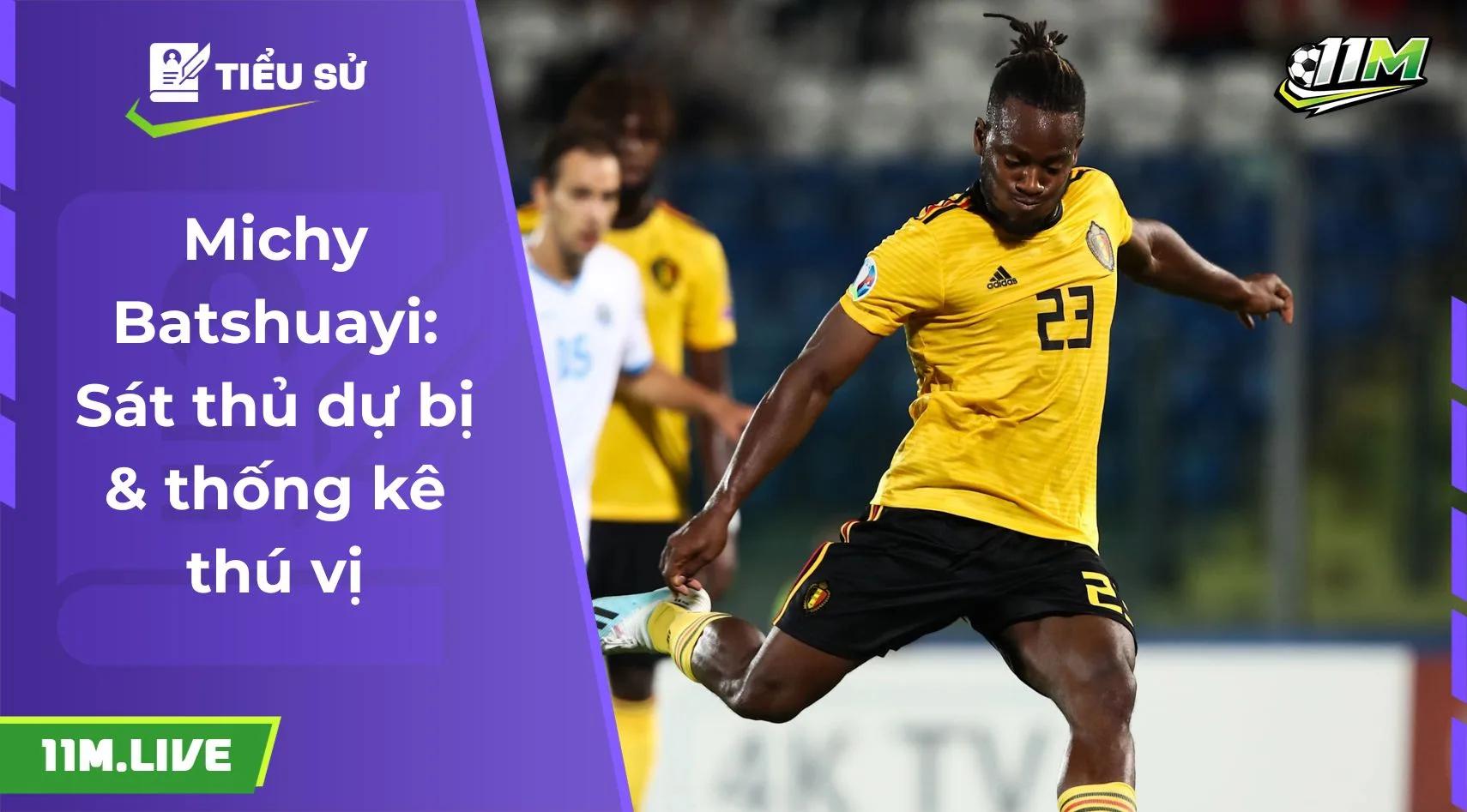 Michy Batshuayi: Sát thủ dự bị & thống kê thú vị