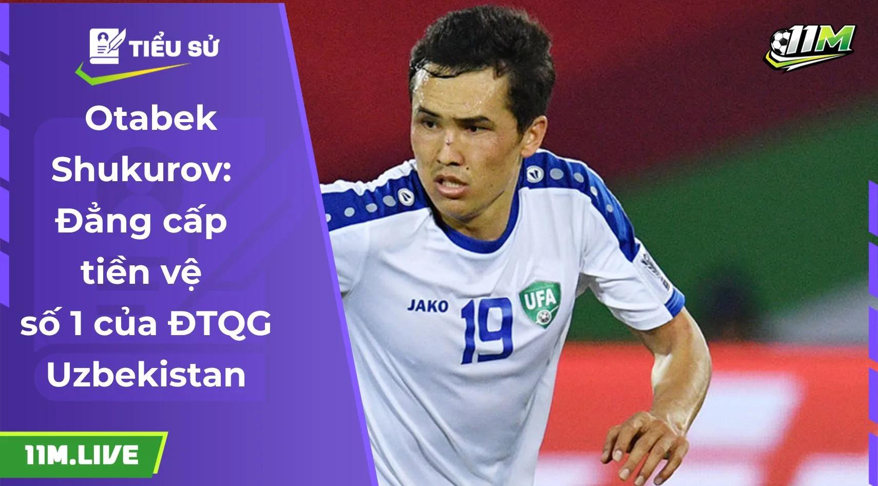Otabek Shukurov: Đẳng cấp tiền vệ số 1 của ĐTQG Uzbekistan