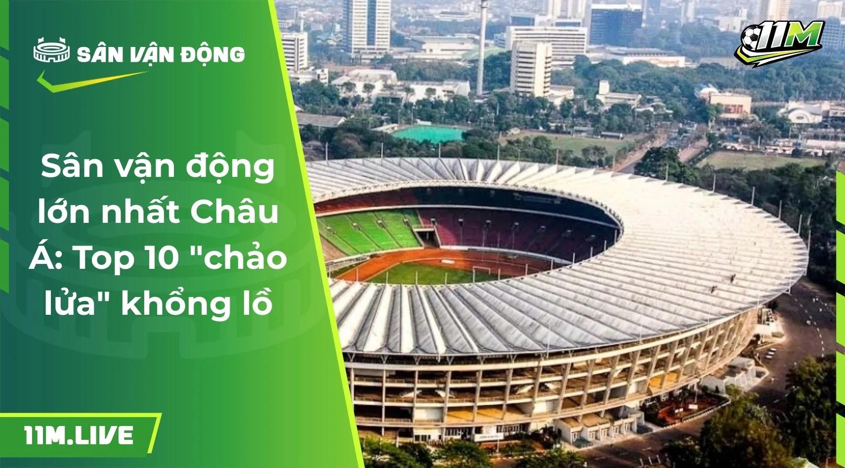 Sân vận động lớn nhất Châu Á: Top 10 "chảo lửa" khổng lồ