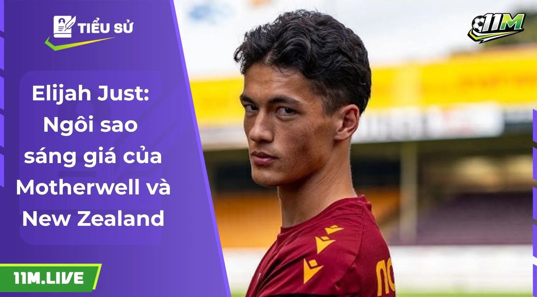 Elijah Just: Ngôi sao sáng giá của Motherwell và New Zealand