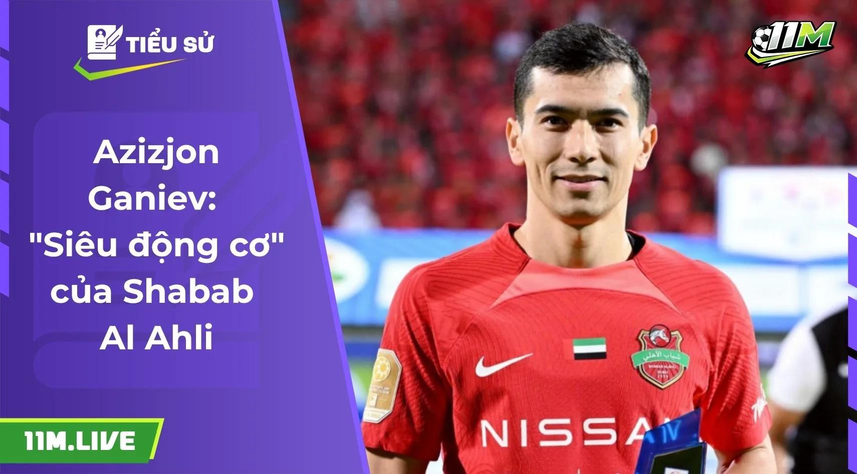Azizjon Ganiev: "Siêu động cơ" của Shabab Al Ahli