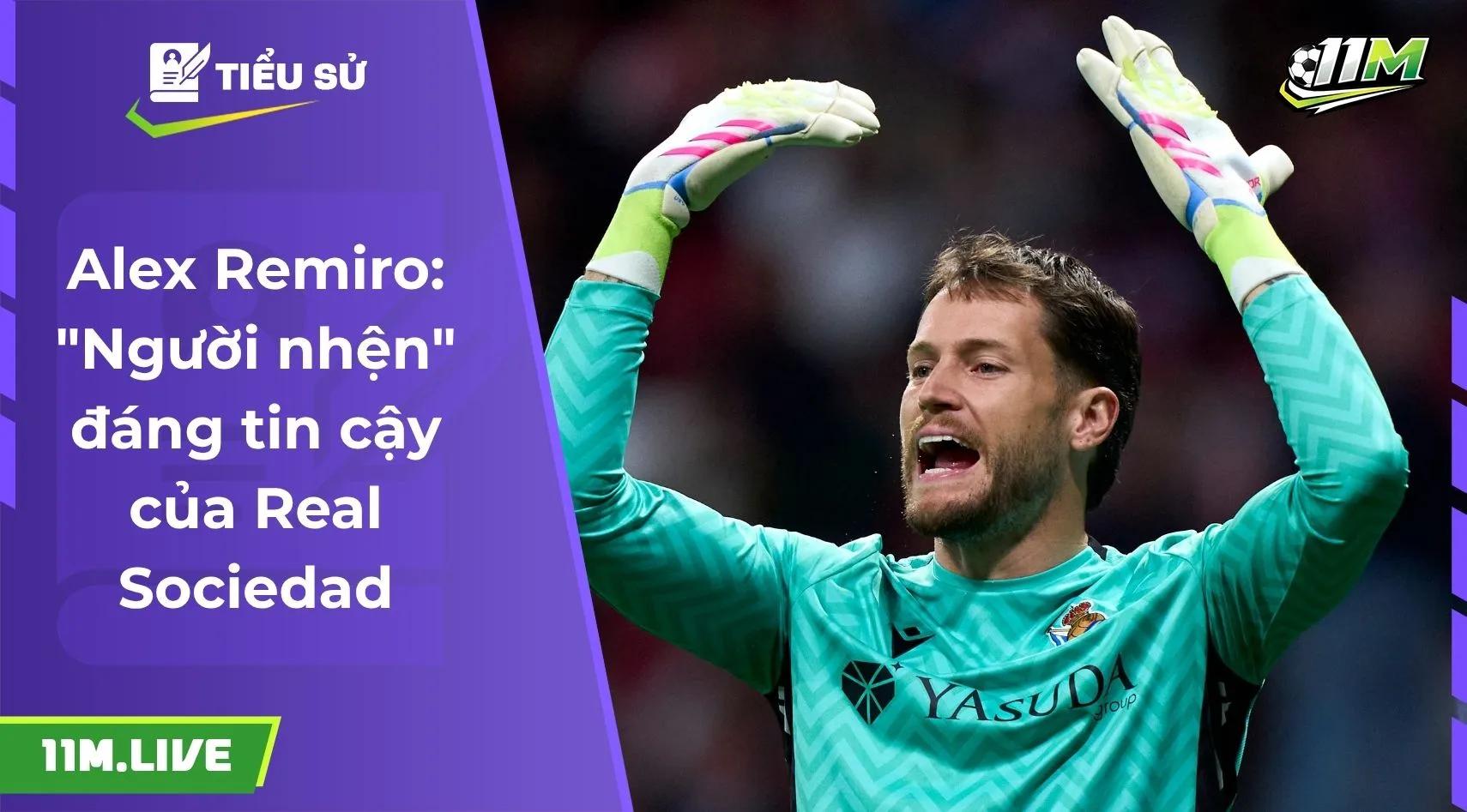 Alex Remiro: "Người nhện" đáng tin cậy của Real Sociedad