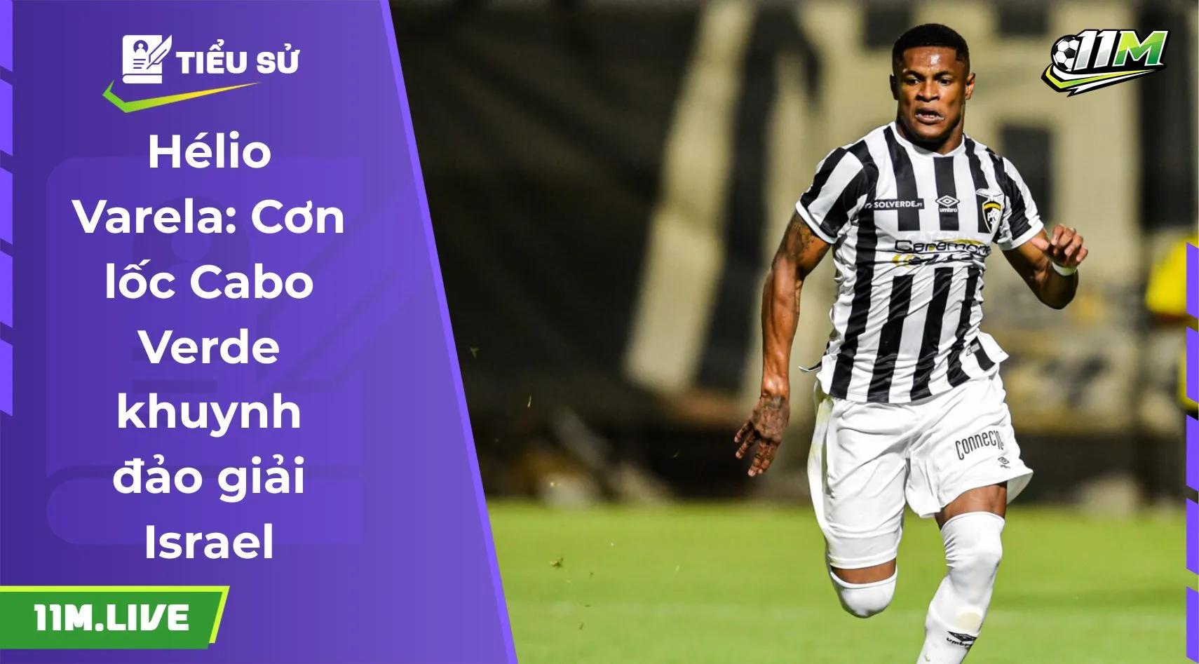 Hélio Varela: Cơn lốc Cabo Verde khuynh đảo giải Israel