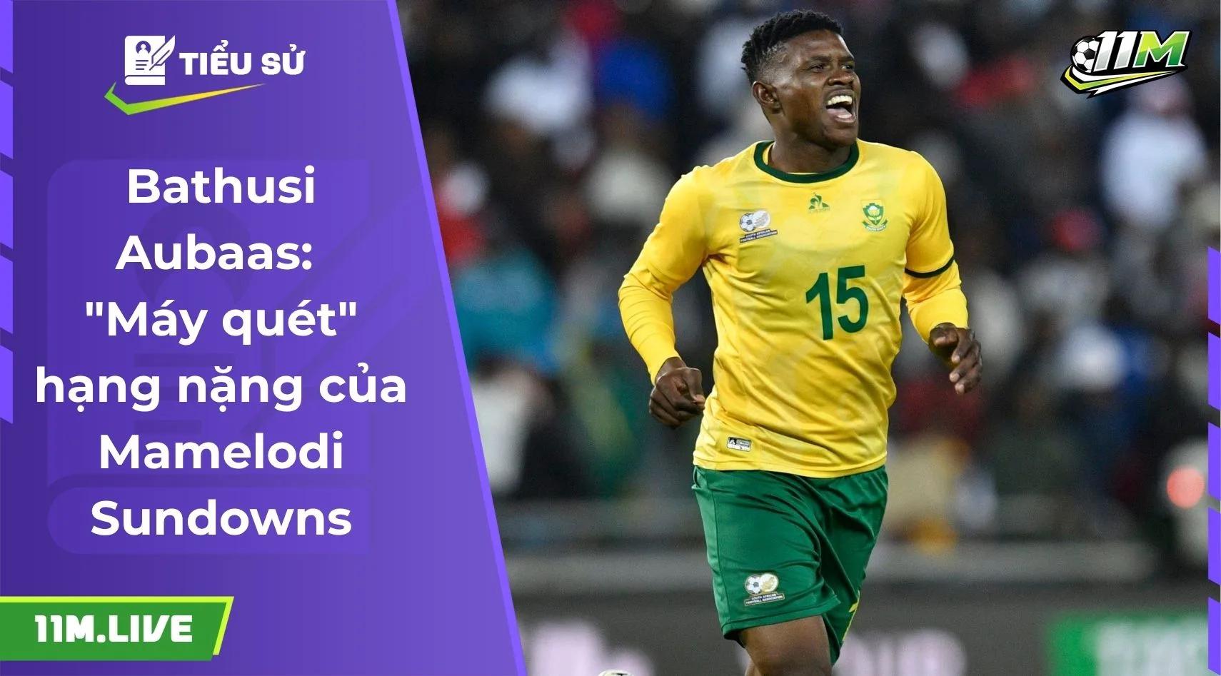 Bathusi Aubaas: "Máy quét" hạng nặng của Mamelodi Sundowns