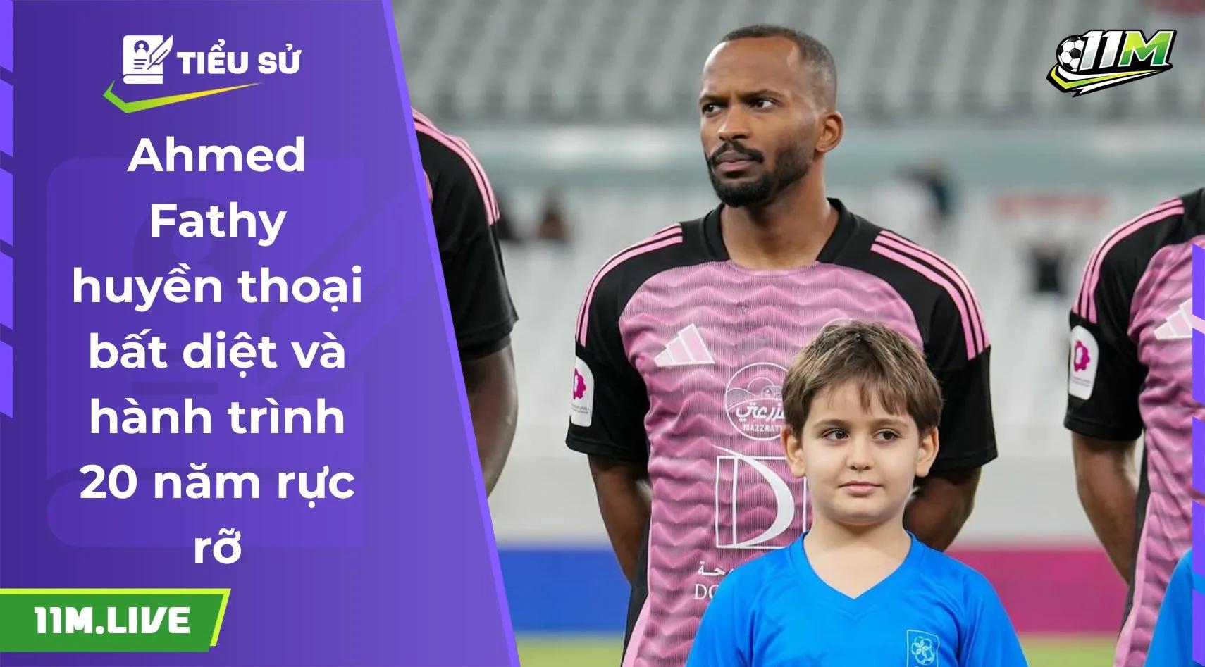 Ahmed Fathy huyền thoại bất diệt và hành trình 20 năm rực rỡ