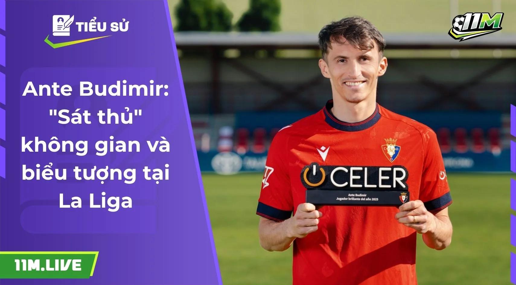 Ante Budimir: "Sát thủ" không gian và biểu tượng tại La Liga