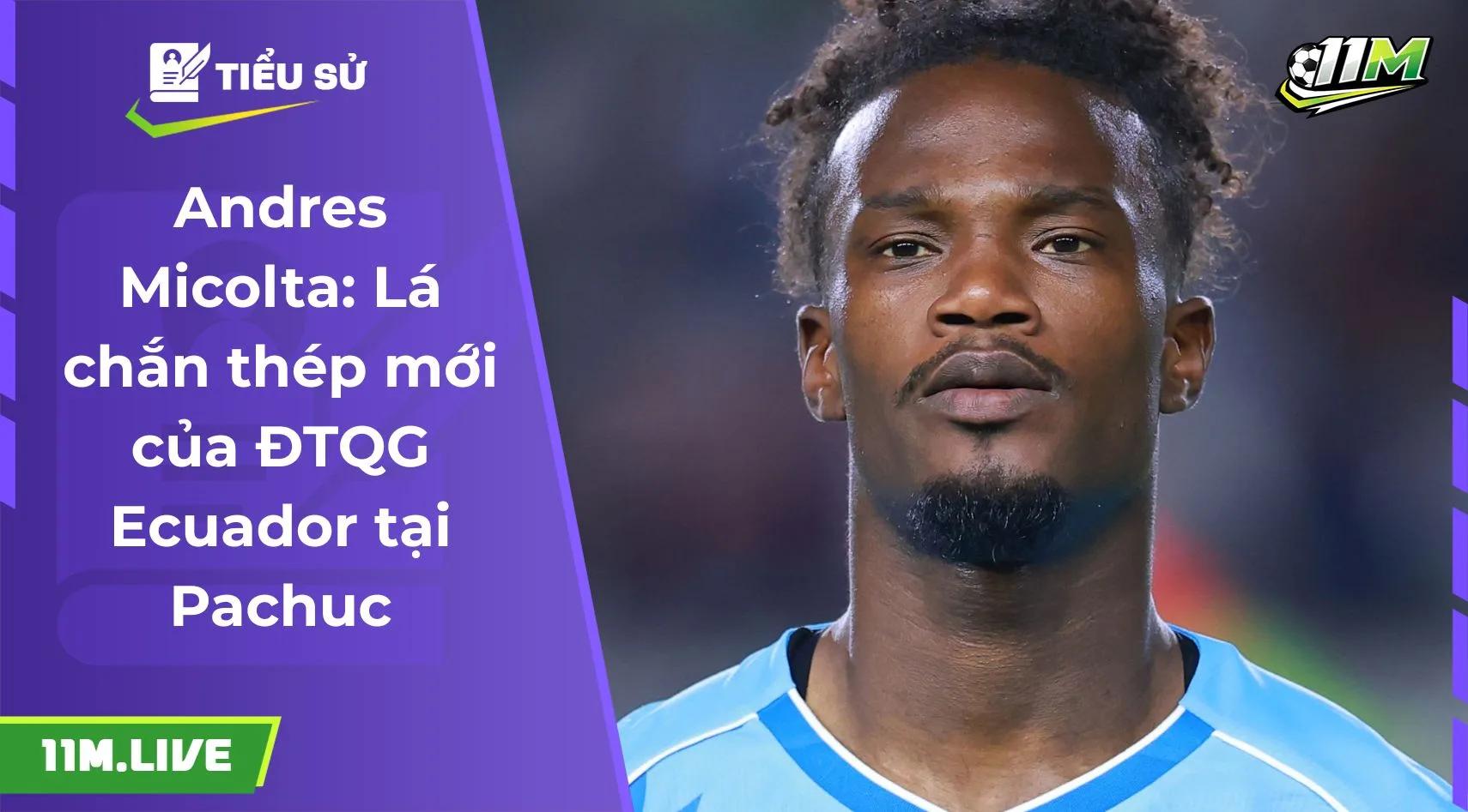 Andres Micolta: Lá chắn thép mới của ĐTQG Ecuador tại Pachuc