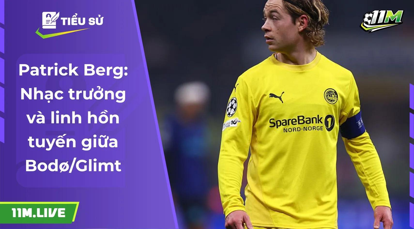 Patrick Berg: Nhạc trưởng và linh hồn tuyến giữa Bodø/Glimt