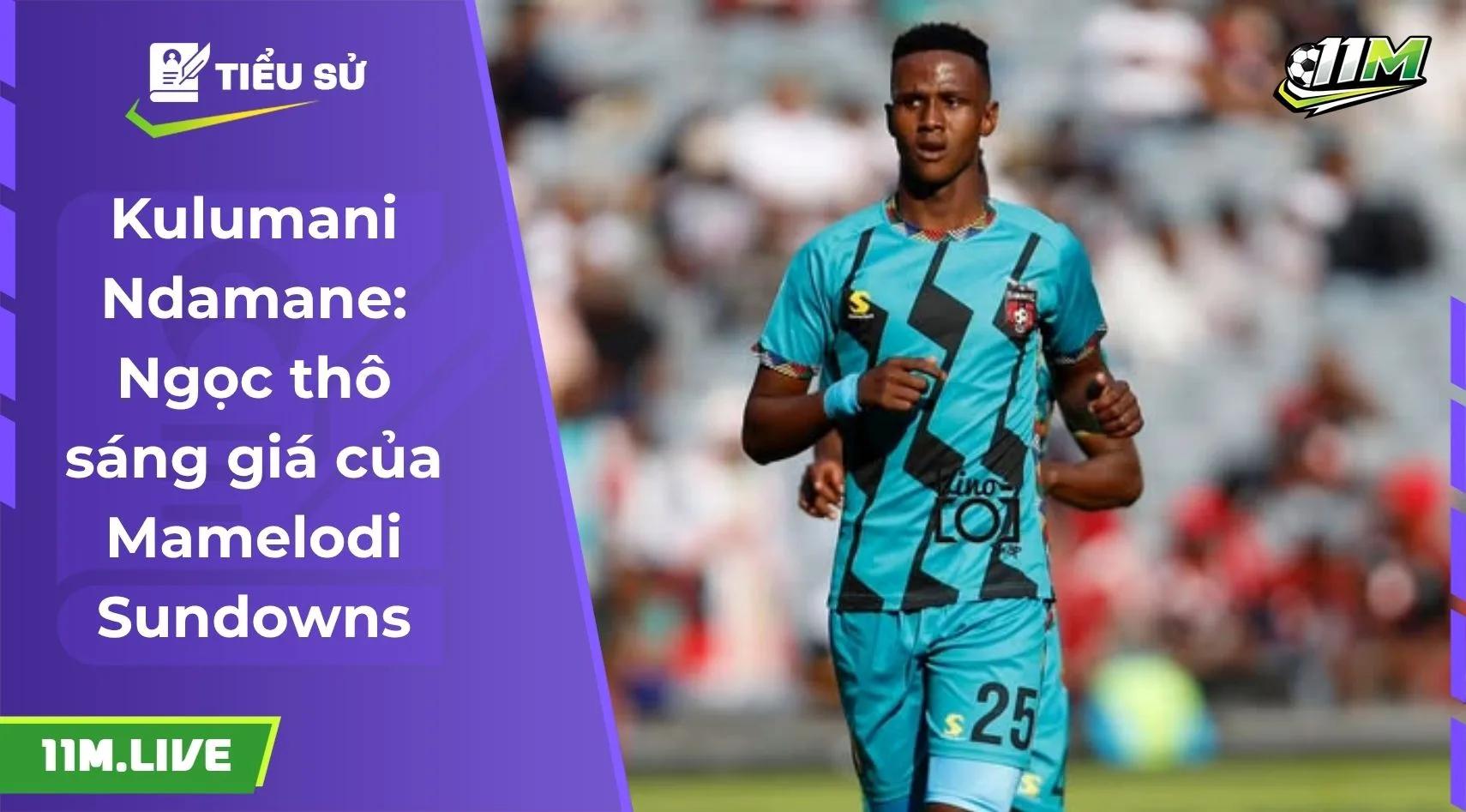 Kulumani Ndamane: Ngọc thô sáng giá của Mamelodi Sundowns