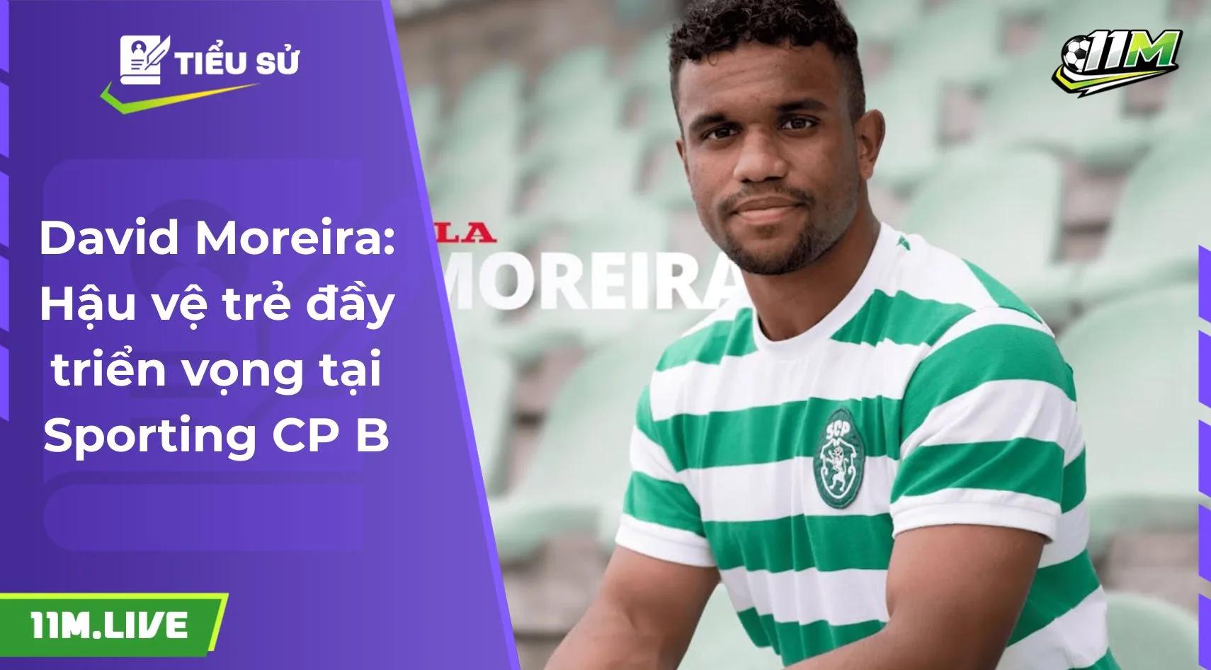 David Moreira: Hậu vệ trẻ đầy triển vọng tại Sporting CP B