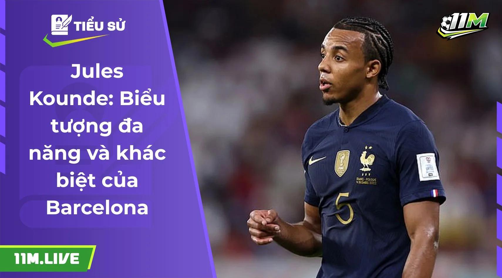 Jules Kounde: Biểu tượng đa năng và khác biệt của Barcelona