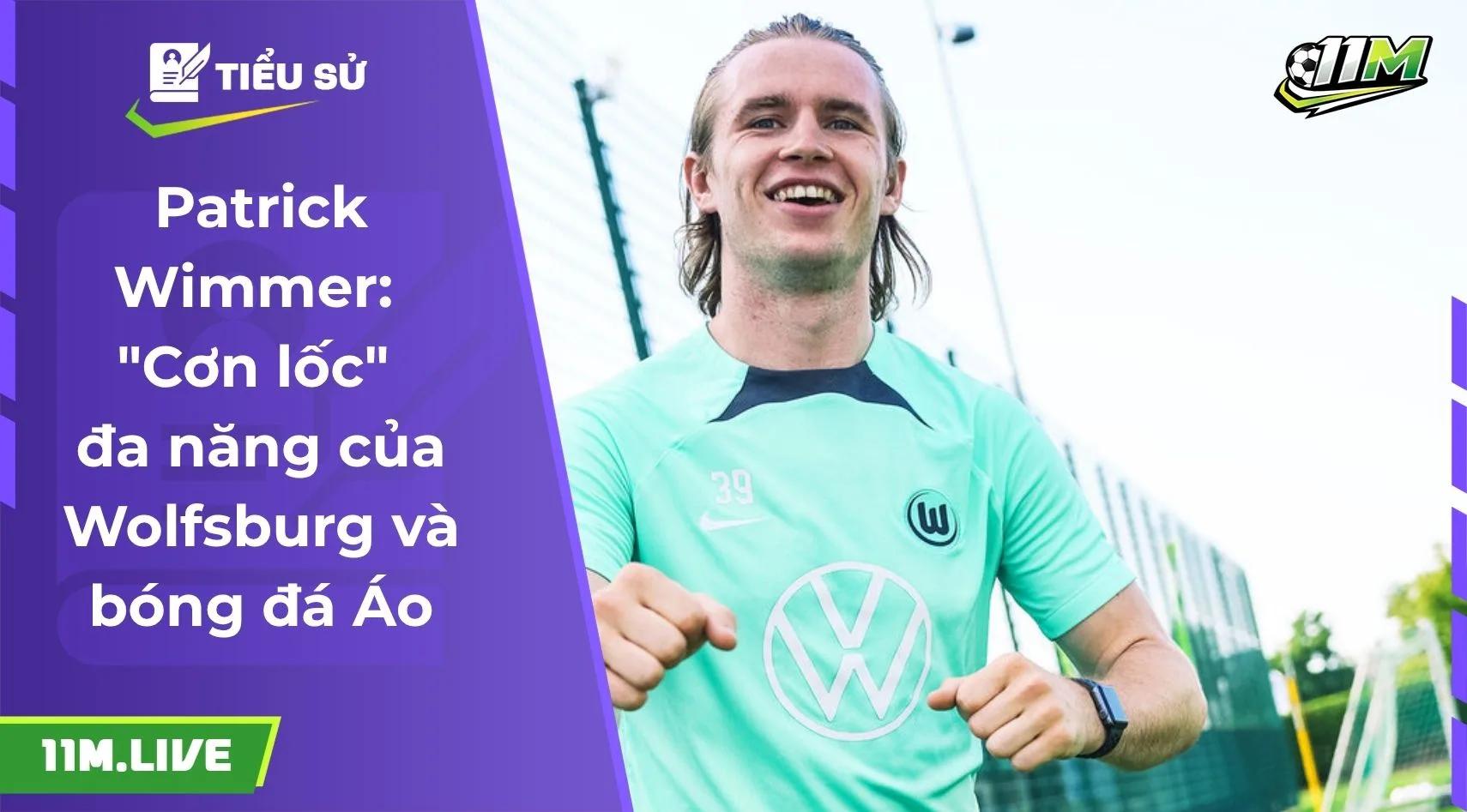 Patrick Wimmer: "Cơn lốc" đa năng của Wolfsburg và bóng đá Áo