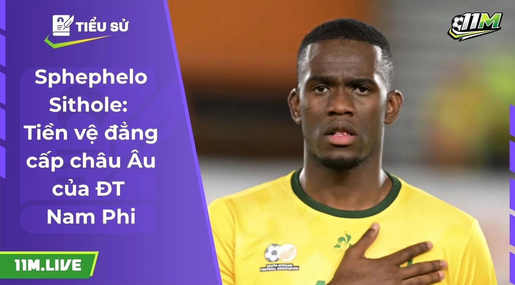 Sphephelo Sithole: Tiền vệ đẳng cấp châu Âu của ĐT Nam Phi
