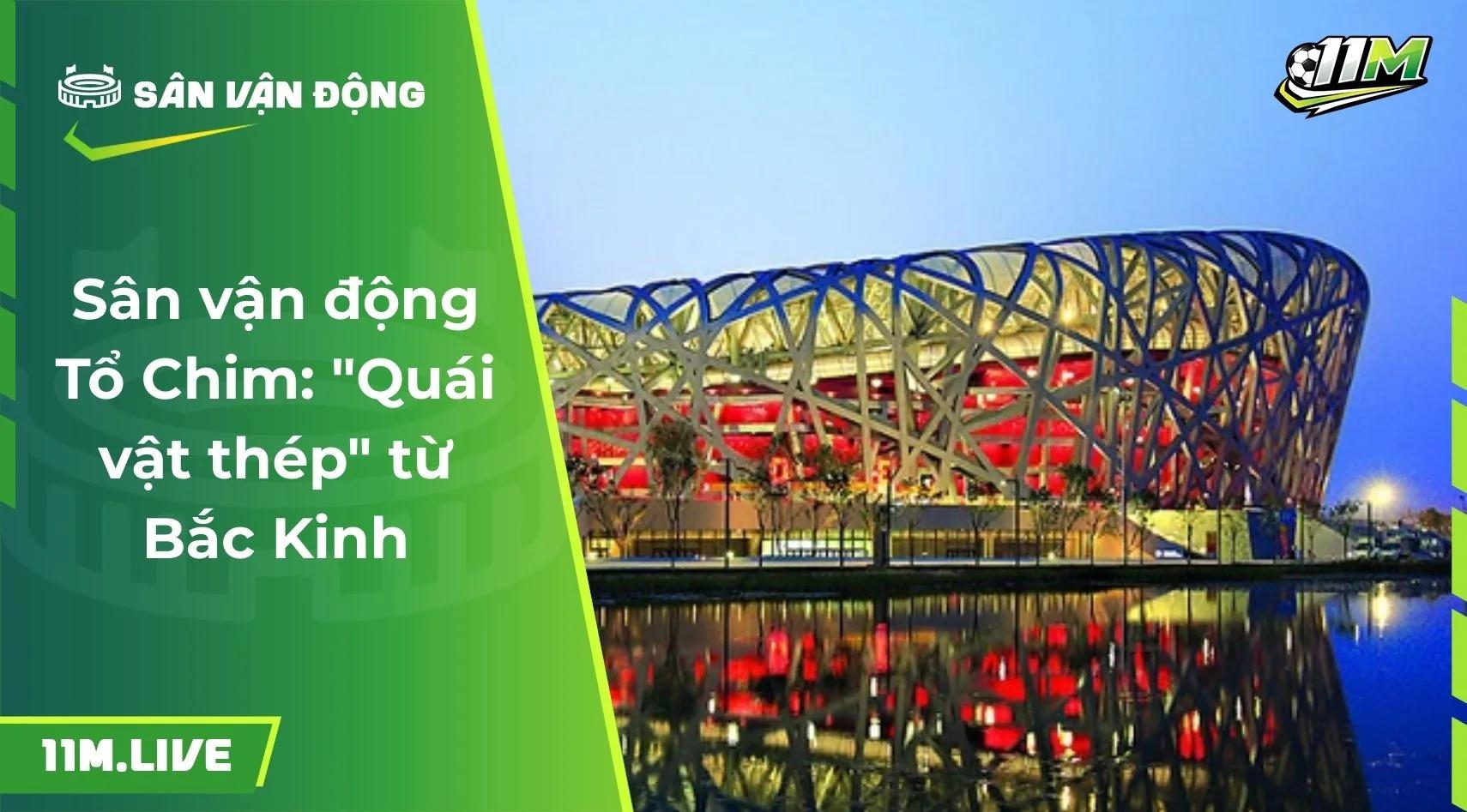Sân vận động Tổ Chim: "Quái vật thép" từ Bắc Kinh