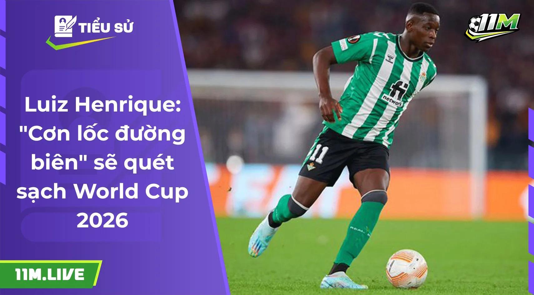 Luiz Henrique: "Cơn lốc đường biên" sẽ quét sạch World Cup