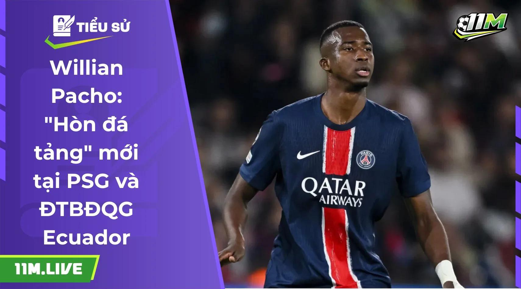 Willian Pacho: "Hòn đá tảng" mới tại PSG và ĐTBĐQG Ecuador