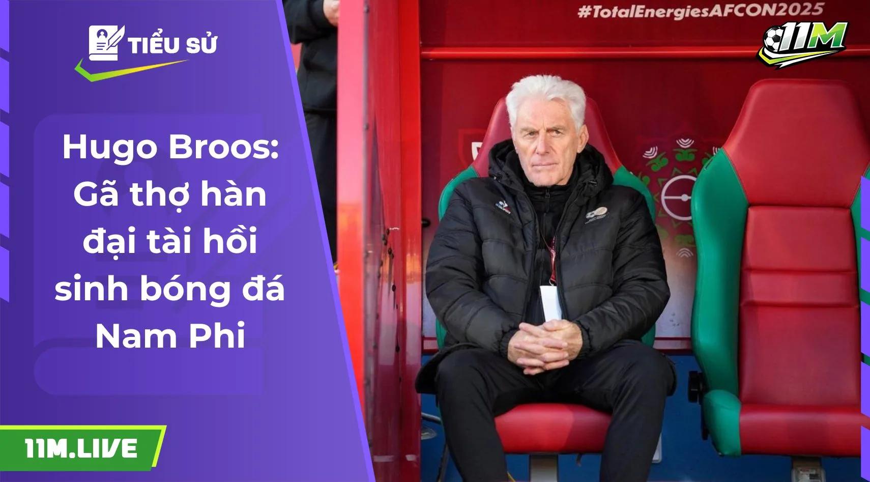 Hugo Broos: Gã thợ hàn đại tài hồi sinh bóng đá Nam Phi