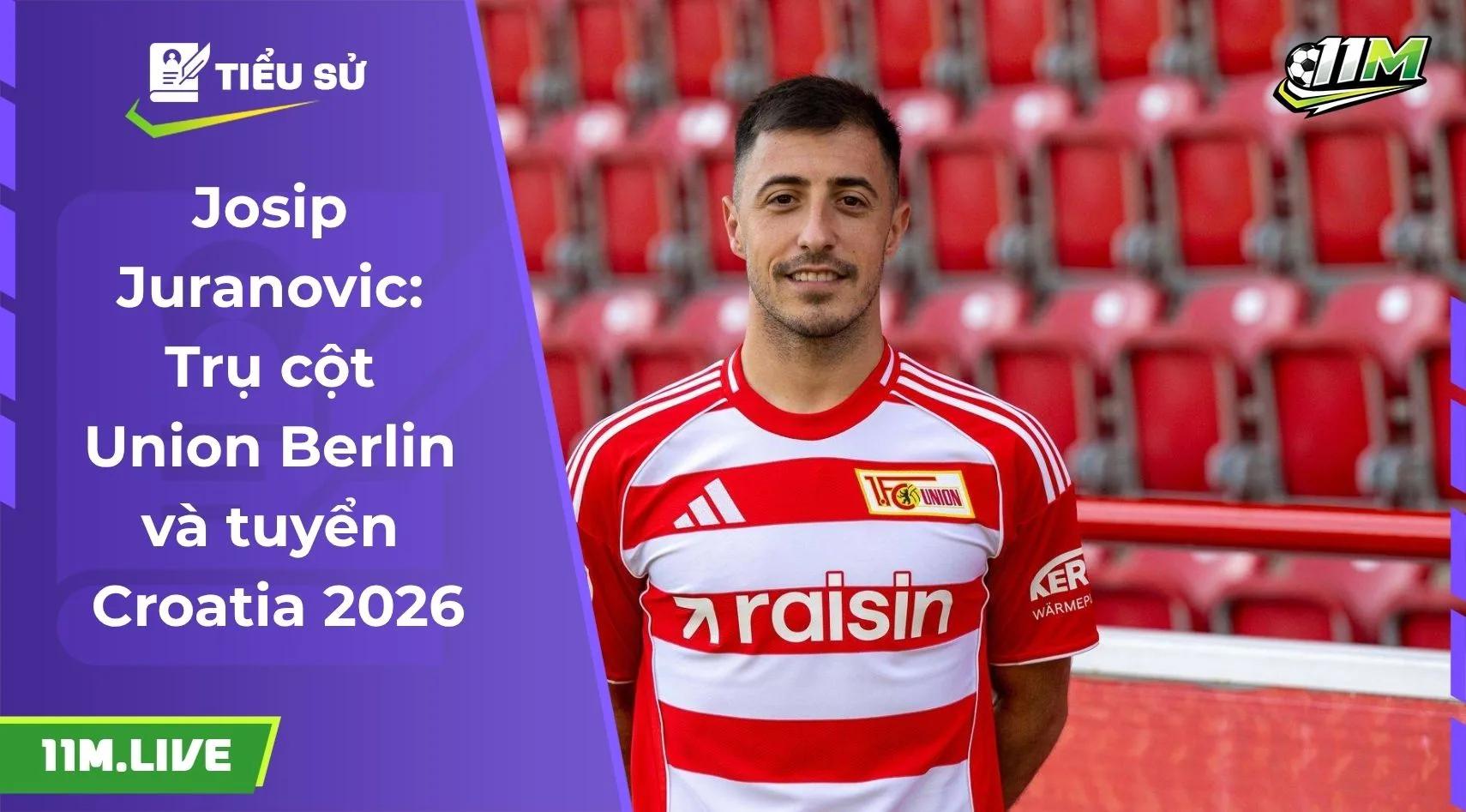 Josip Juranovic: Trụ cột Union Berlin và tuyển Croatia 2026
