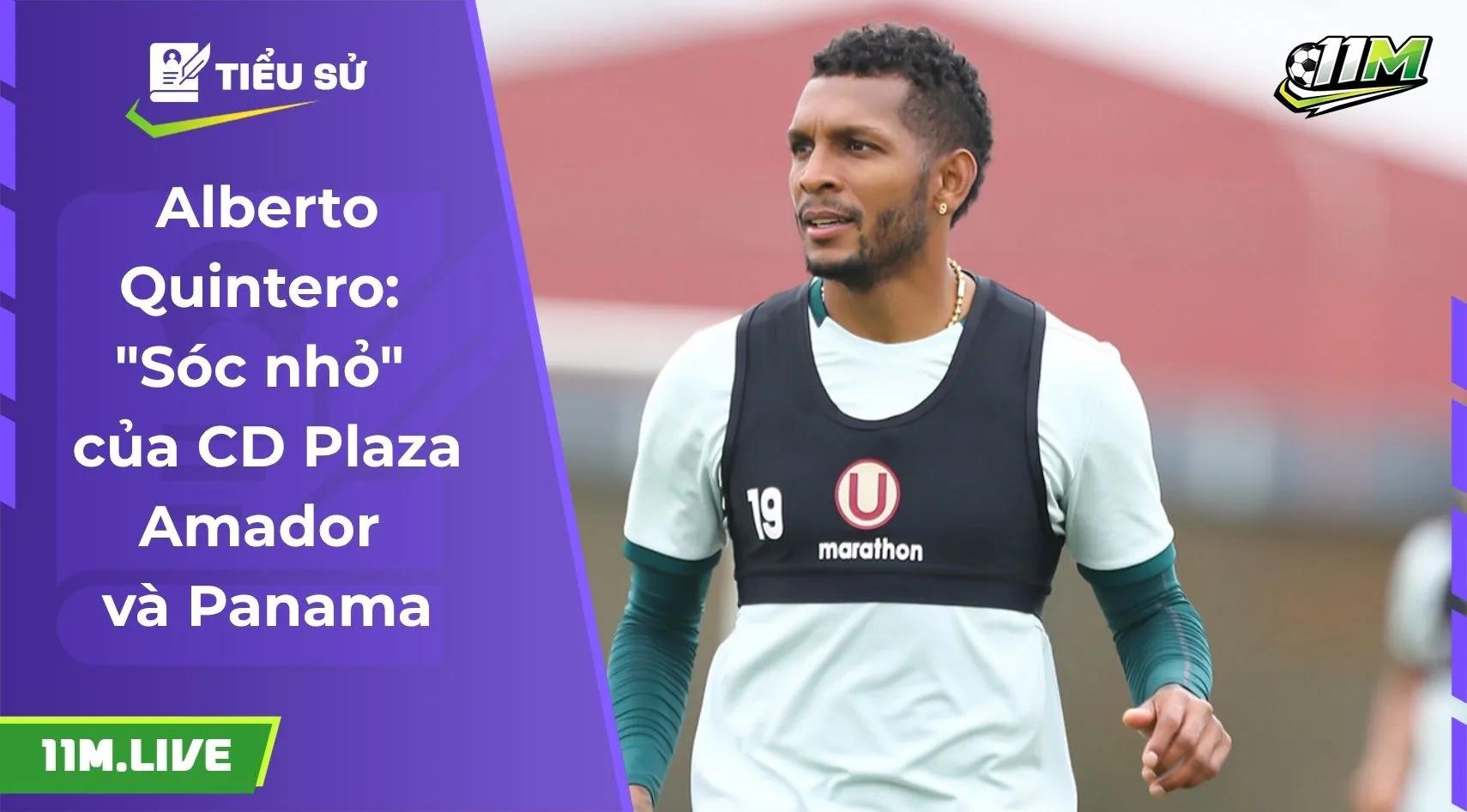 Alberto Quintero: "Sóc nhỏ" của CD Plaza Amador và Panama