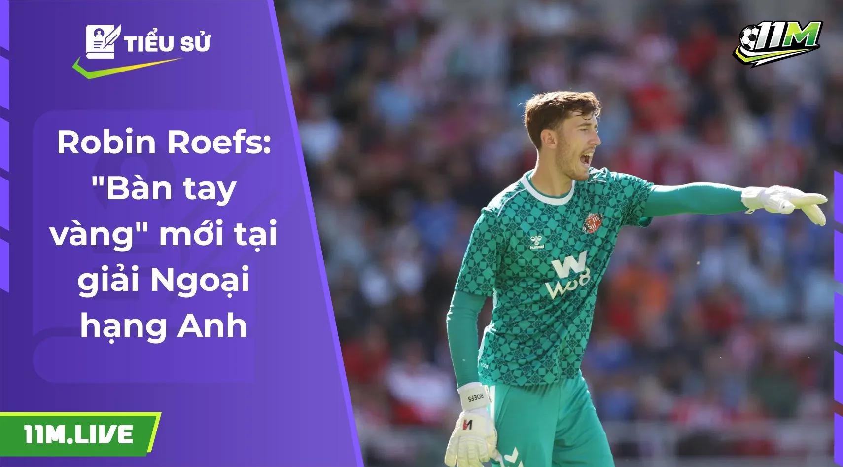 Robin Roefs: "Bàn tay vàng" mới tại giải Ngoại hạng Anh