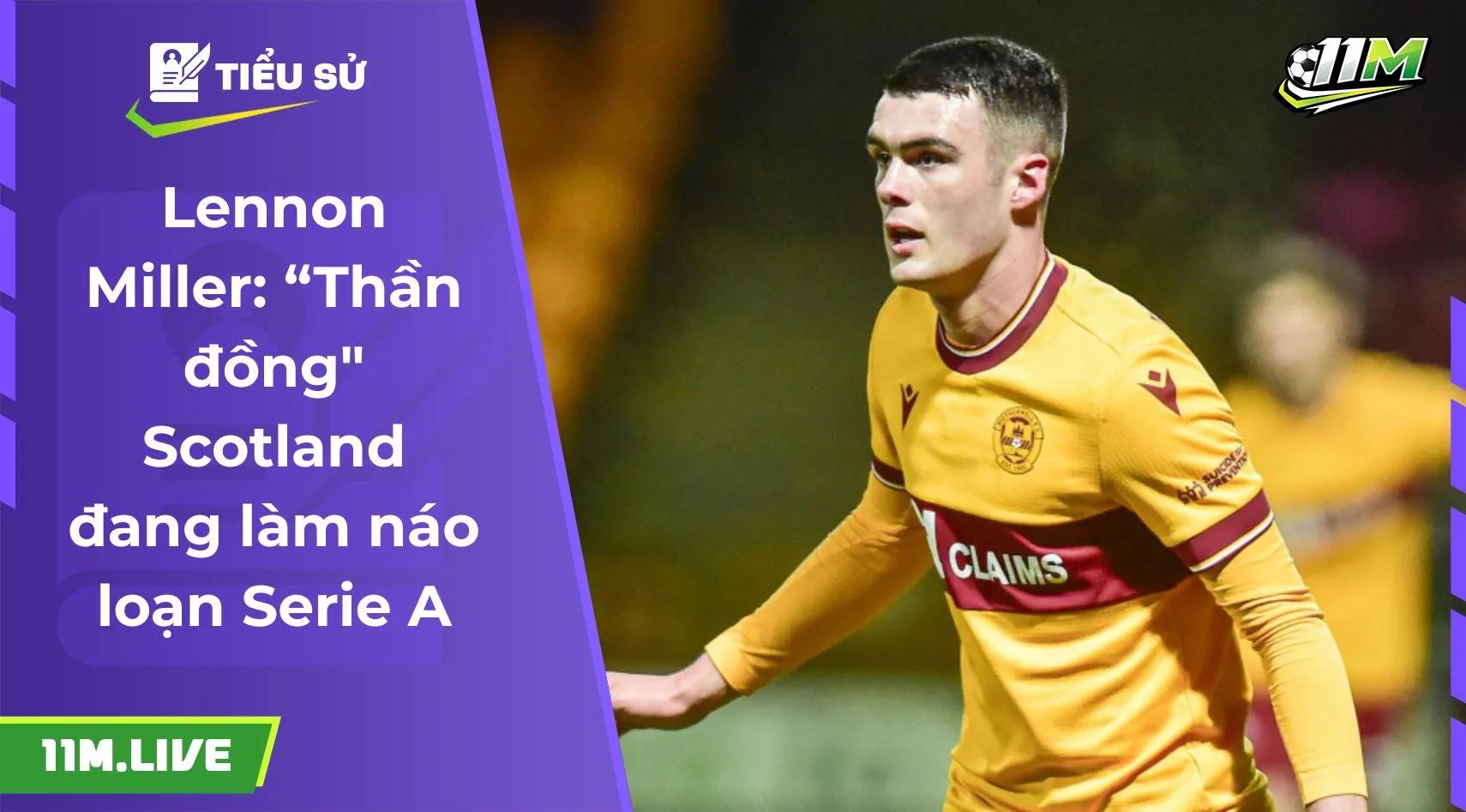 Lennon Miller: “Thần đồng" Scotland đang làm náo loạn Serie A