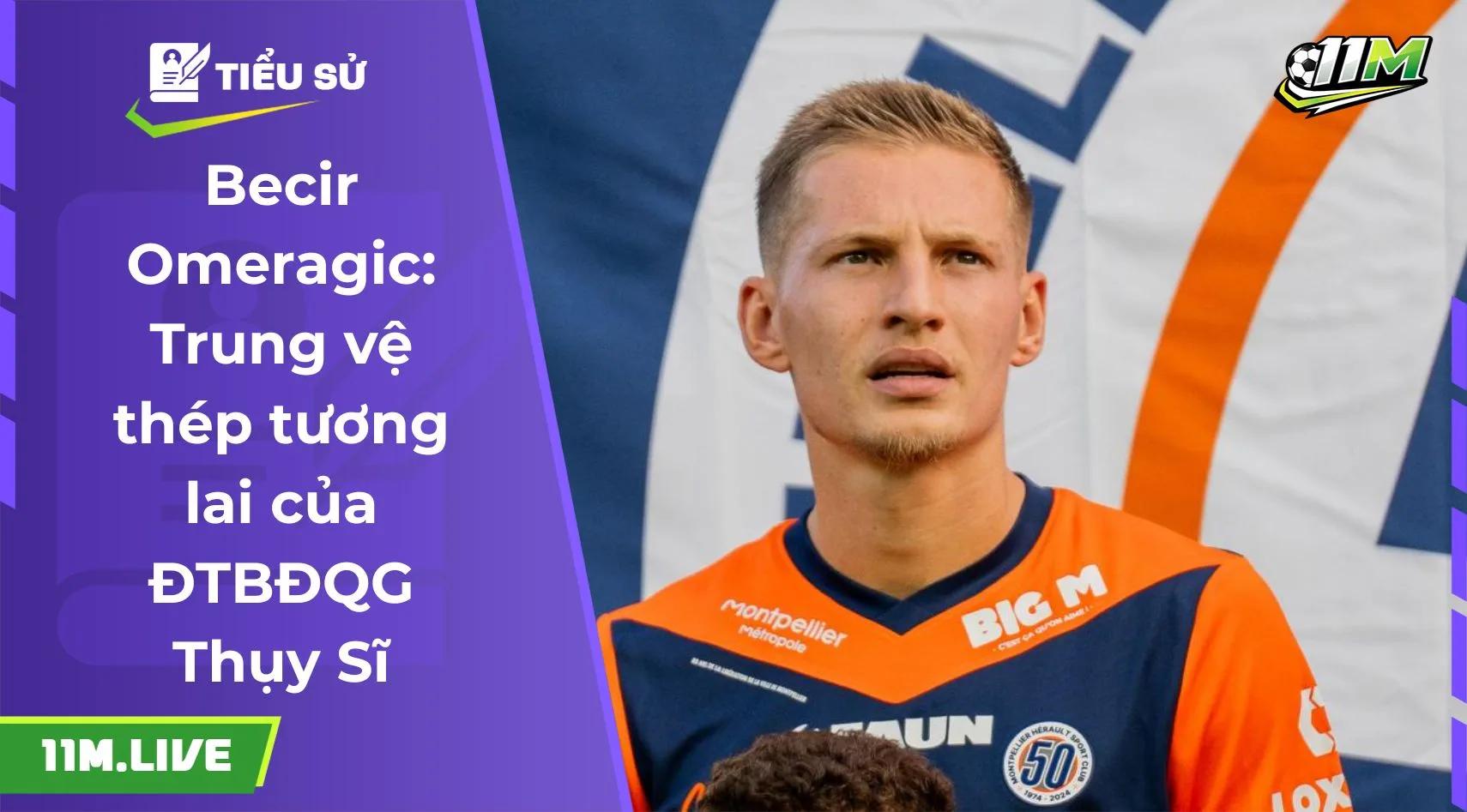 Becir Omeragic: Trung vệ thép tương lai của ĐTBĐQG Thụy Sĩ